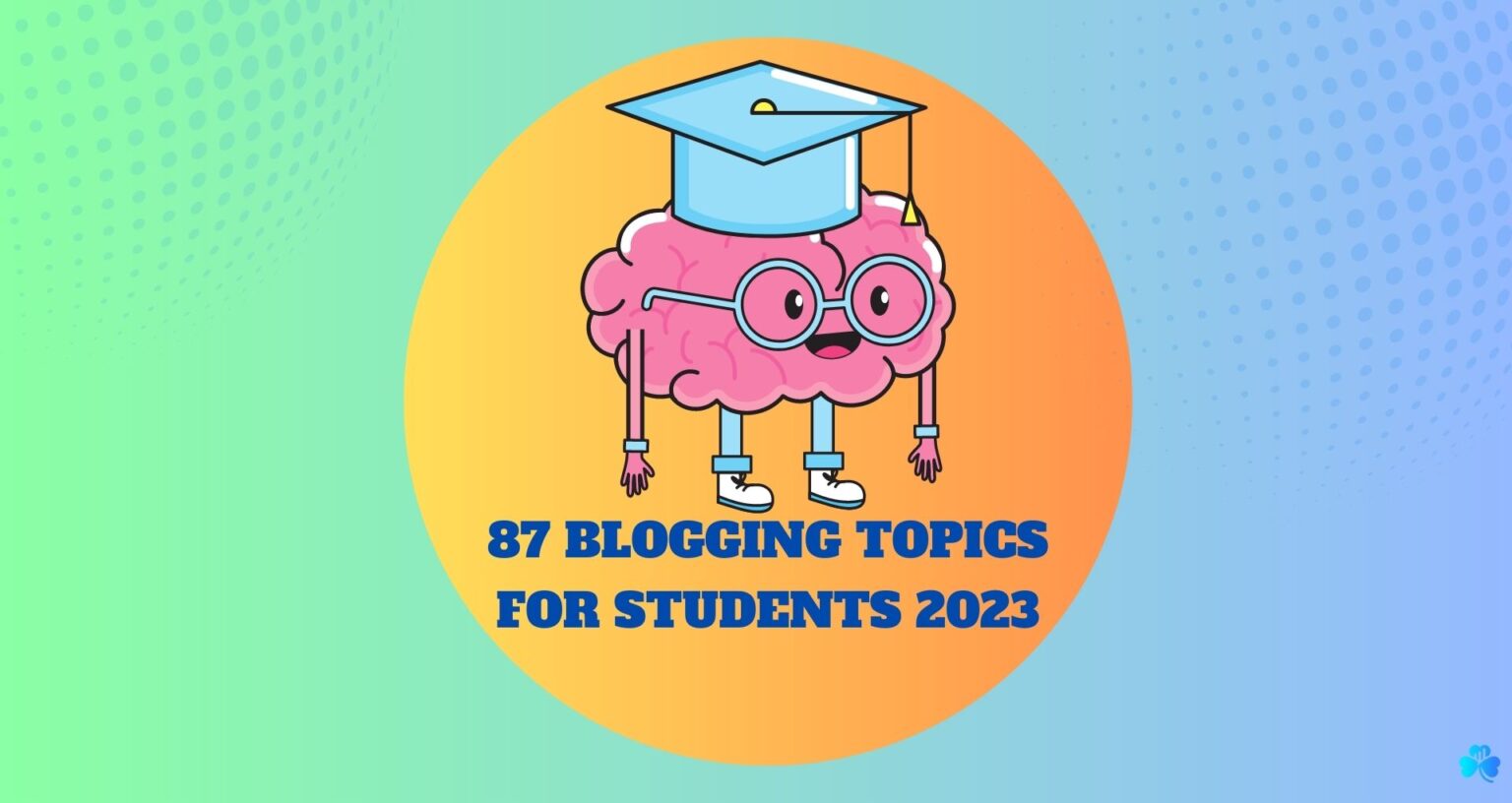 87-kick-ass-blogging-topics-for-students-2023-wealth-clover